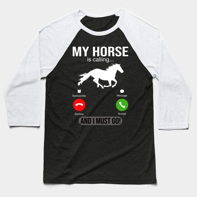 My Horse Is Calling And I Must Go Baseball T-Shirt by DragonTees